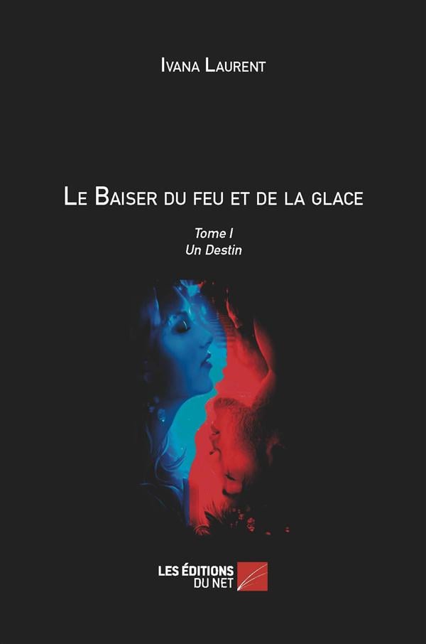 Le baiser du feu et de la glace Tome 1 - un destin