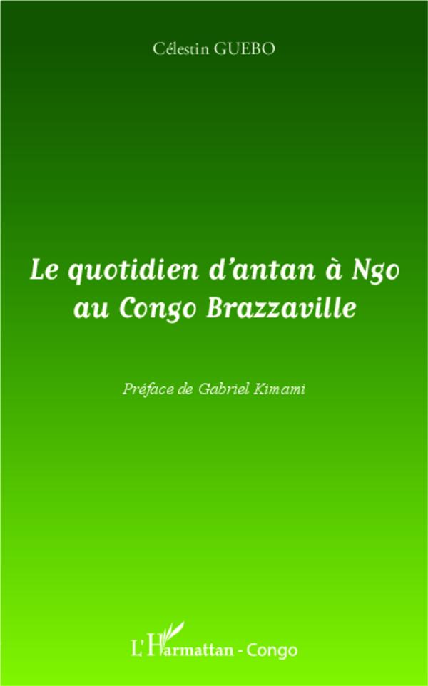 Guebo Célestin Le Quotidien D'antan À Ngo Au Congo Brazzaville