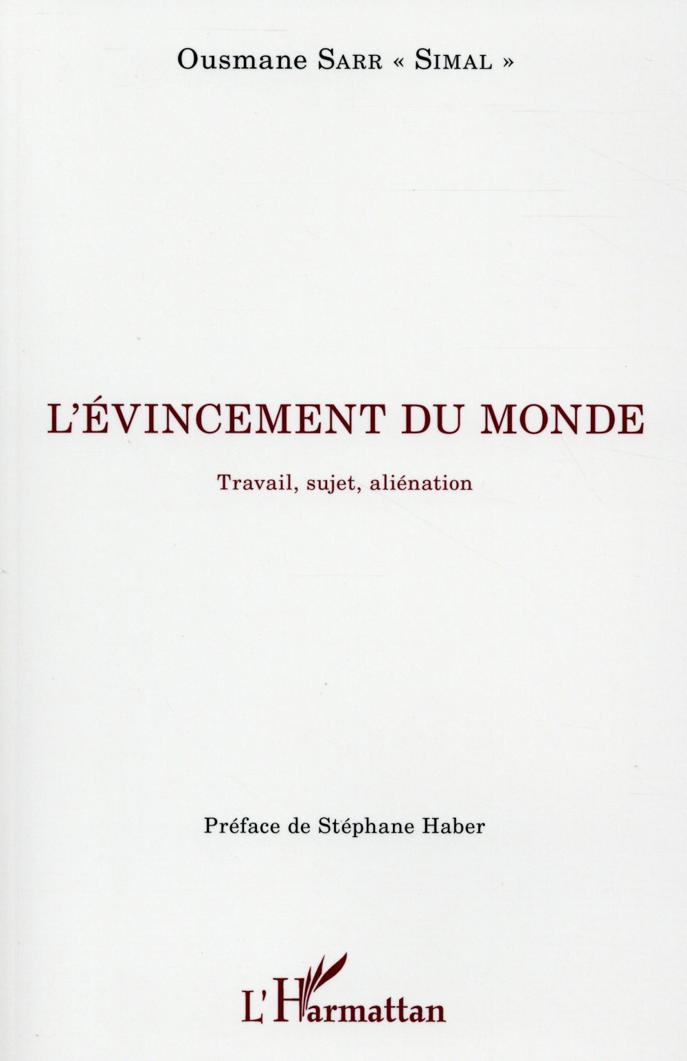 Ousmane Sarr L'évincement Du Monde - Travail, Sujet, Aliénation