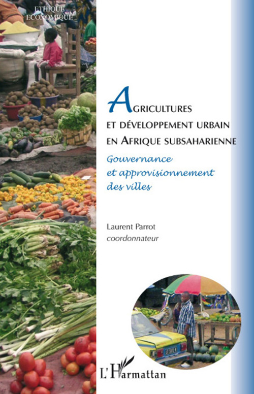 Parrot Laurent Agricultures Et Développement Urbain En Afrique Subsaharienne - Gouvernance Et Approvisionnement Des Villes