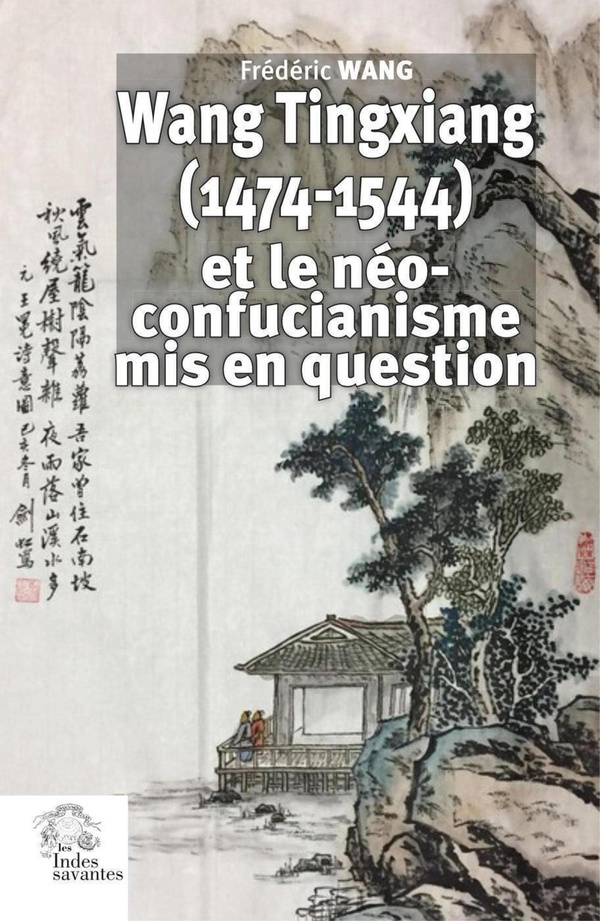 Frédéric Wang Wang Tingxiang (1474-1544) Et Le Néo-Confucianisme Mis En Question