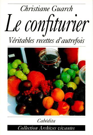 Christiane Guarc'h Le Confiturier - Véritables Recettes D'autrefois