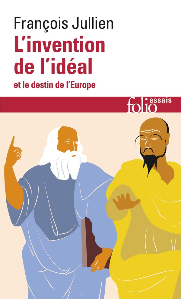 Jullien François L'invention De L'idéal Et Le Destin De L'europe