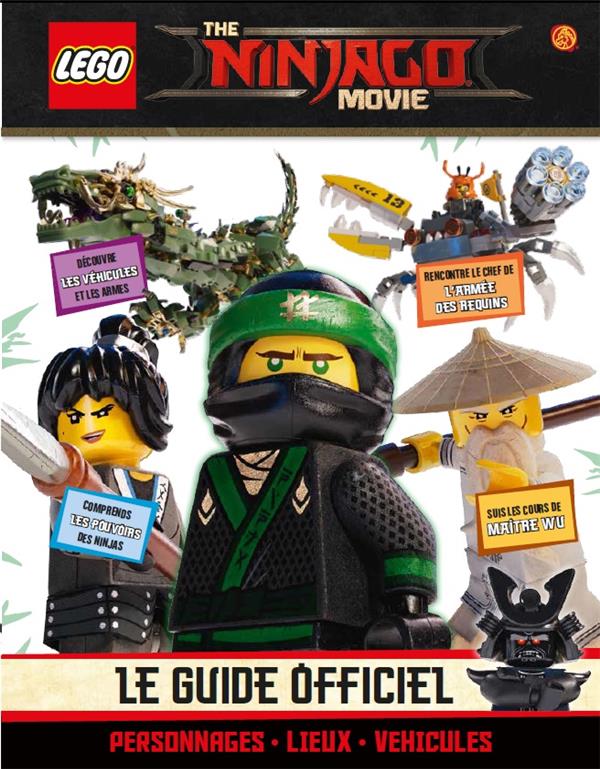 Lego - the ninjago movie - le guide officiel - personnages, lieux, véhicules