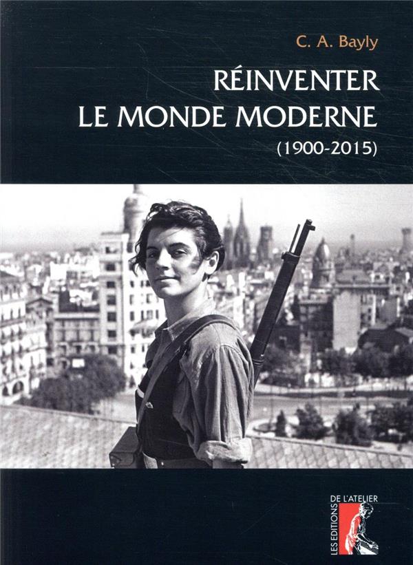 Bayly Christopher Alan Réinventer Le Monde Moderne - (1900-2015)