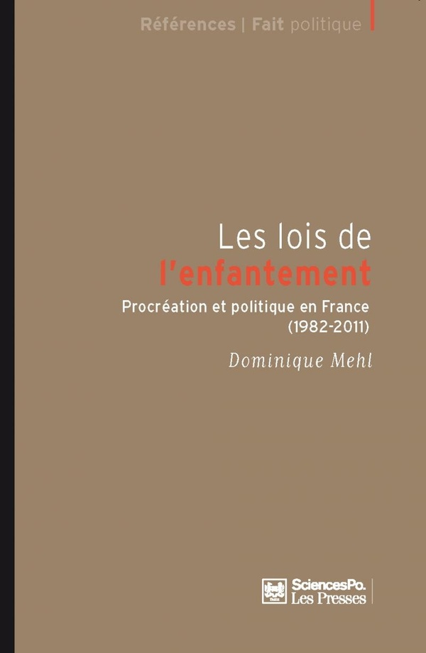 Dominique Mehl Les Lois De L'enfantement - Procréation Et Politique En France (1982-2011)