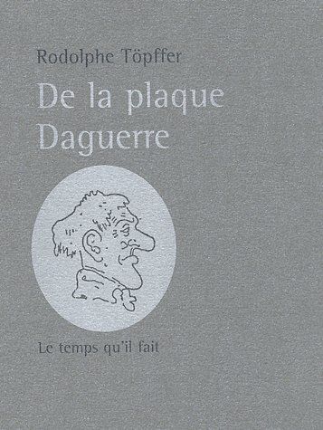 Töpffer Rodolphe De La Plaque Daguerre - A Propos Des Excursions Daguerriennes