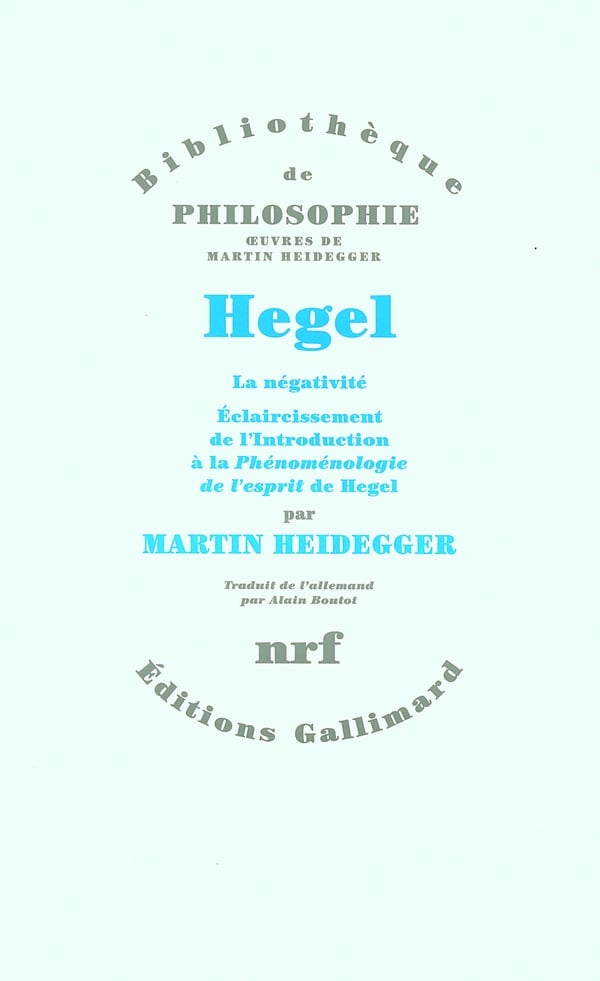 Martin Heidegger Hegel - La Négativité, Éclaircissement De L'introduction À La Phénoménologie De L'esprit De Hegel