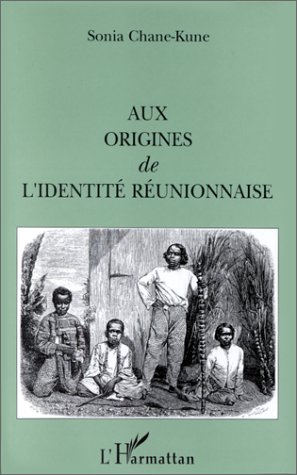 Chane-Kune Sonia Aux Origines De L'identité Réunionnaise