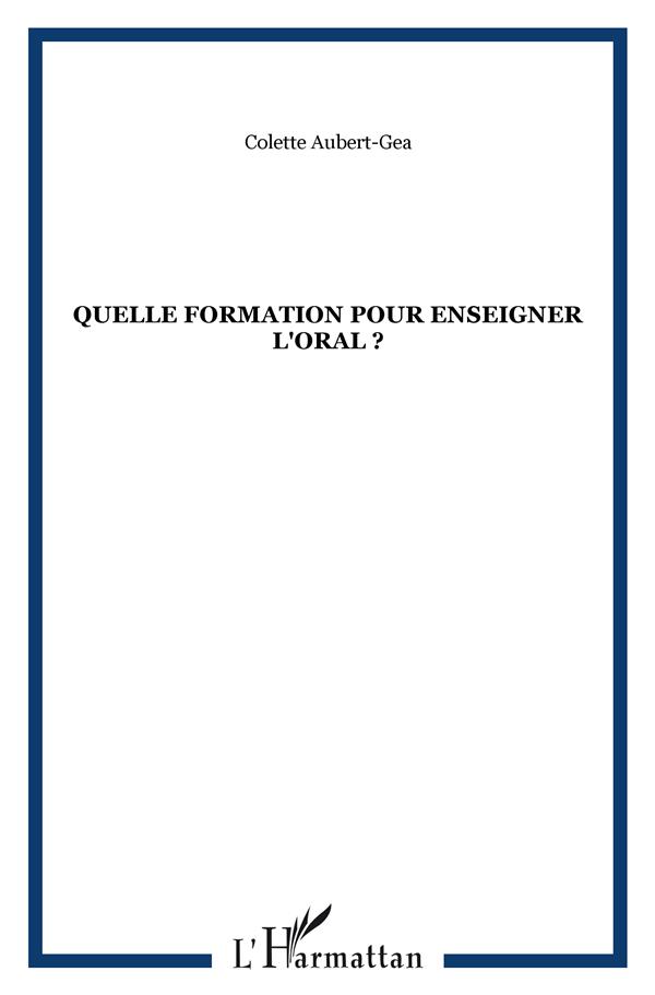 Aubert-Gea Colette Quelle Formation Pour Enseigner L'oral ?