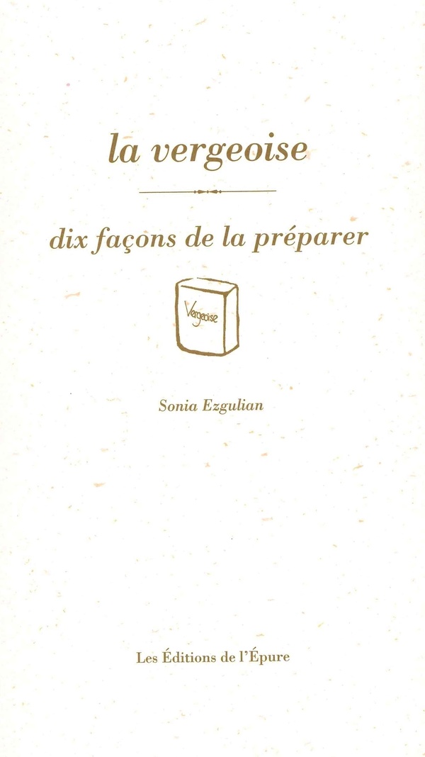 Sonia Ezgulian La Vergeoise - Dix Façons De La Préparer