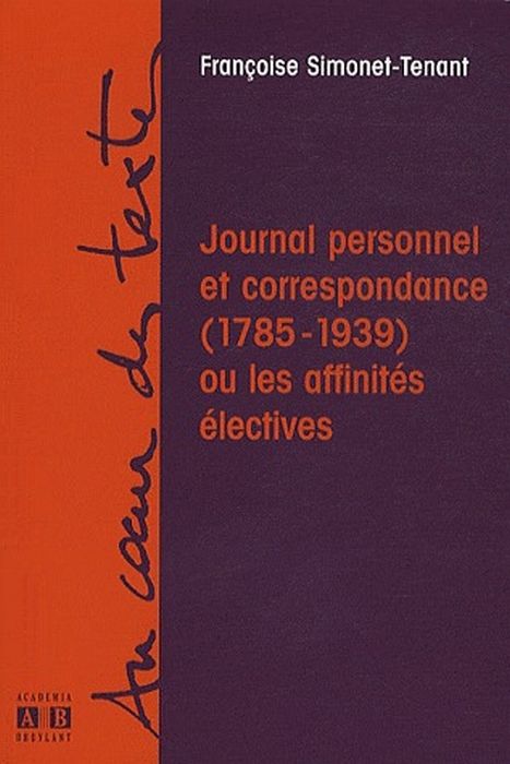 Simonet-Tenant Françoise Journal Personnel Et Correspondance (1785-1939) Ou Les Affinités Électives