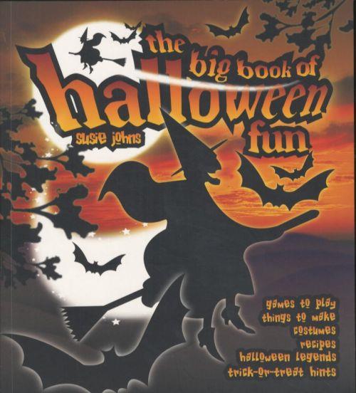 THE BIG BOOK OF HALLOWEEN FUN - GAMES TO PLAY, THINGS TO MAKE, COSTUMES, RECIPES, LEGENDS ...