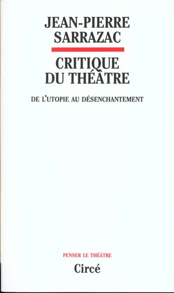 Jean-Pierre Sarrazac Critique Du Théâtre - Tome 1, De L'utopie Au Désenchantement
