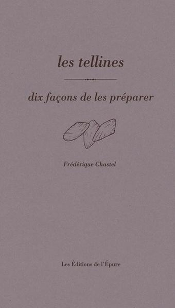 Chastel Frederique Les Tellines, Dix Façons De Les Préparer