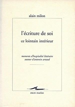 Milon Alain L'écriture De Soi Ce Lointain Intérieur - Moments D'hospitalité Autour D'antonin Artaud