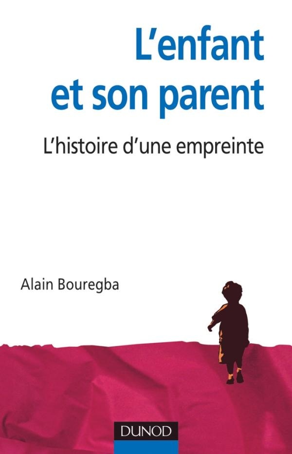 Bouregba Alain L'enfant Et Son Parent - L'histoire D'une Empreinte