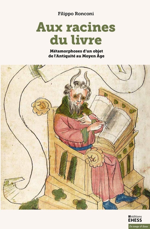 Ronconi Filippo Aux Racines Du Livre - Métamorphoses D'un Objet De L'antiquité Au Moyen Age