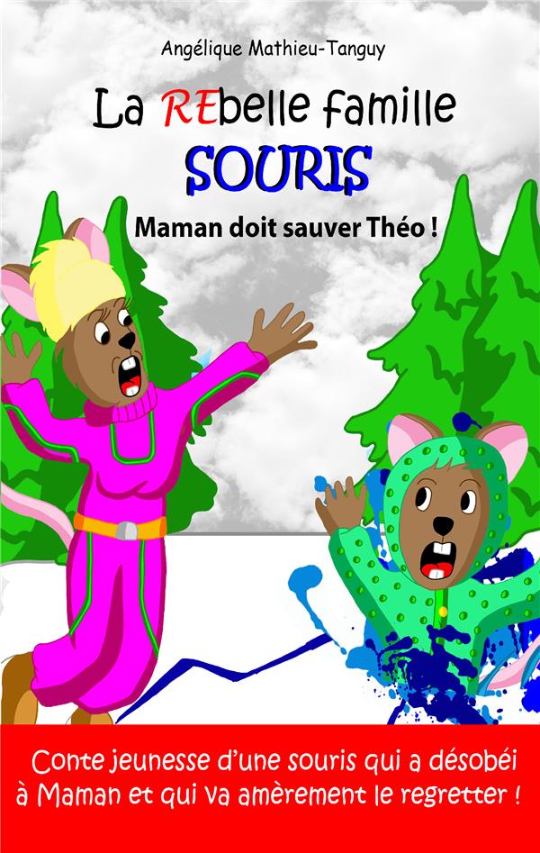 La rebelle famille souris : maman doit sauver theo ! - conte jeunesse d'une souris qui a desobei a m