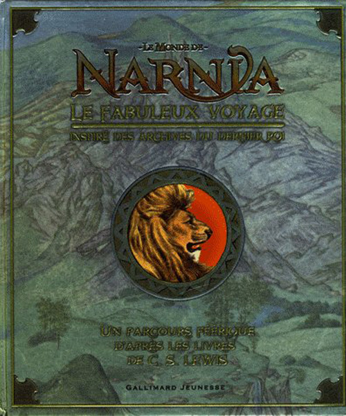 Le monde de Narnia : le fabuleux voyage - inspiré des archives du dernier Roi