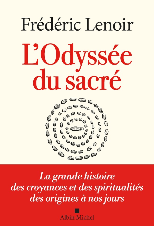 Lenoir Frédéric L'odyssée Du Sacré - La Grande Histoire Des Croyances Et Des Spiritualités Des Origines À Nos Jours
