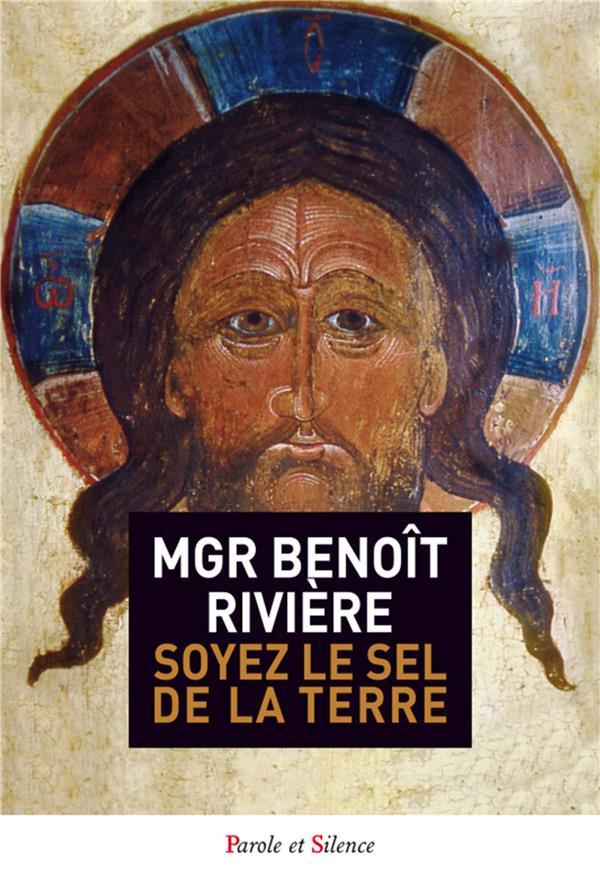 Benoît Rivière Soyez Le Sel De La Terre !