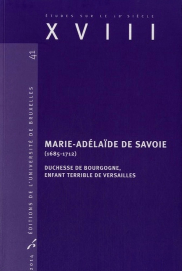 Jean-Philippe Huys Xviii N° 41/2014 - Marie-Adelaïde De Savoie (1685-1712) - Duchesse De Bourgogne, Enfant Terrible De Versailles