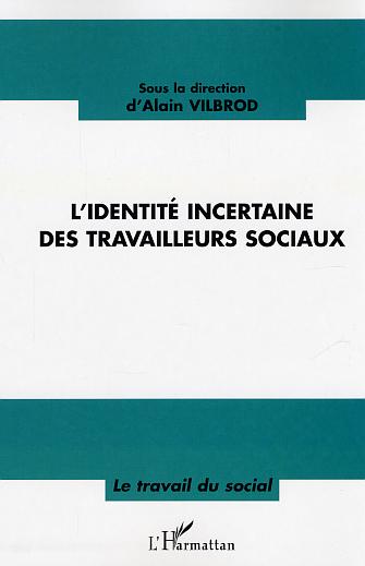 Alain Vilbrod L'identité Incertaine Des Travailleurs Sociaux