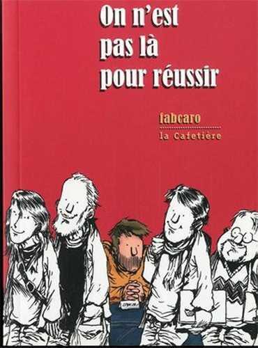 Fabcaro On N'est Pas Là Pour Réussir