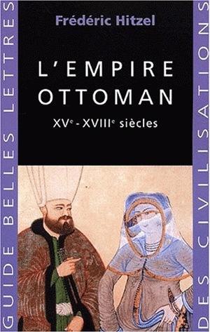 Hitzel Frédéric L'empire Ottoman - Xvème-Xviiième Siècles
