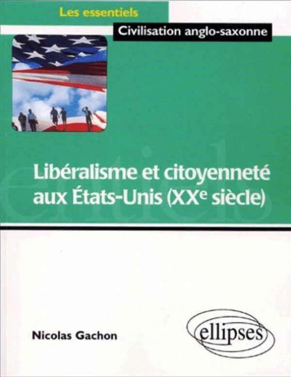 Gachon Nicolas Libéralisme Et Citoyenneté Aux Etats-Unis (Xxe Siècle)