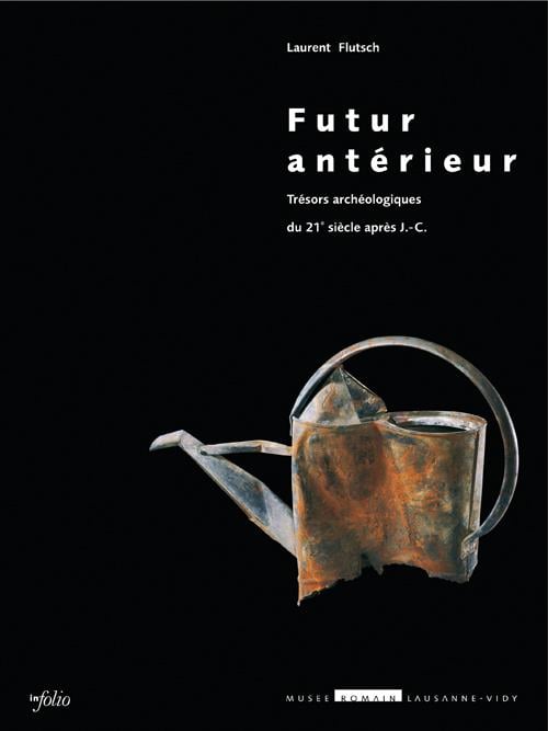 Laurent Flutsch Futur Intérieur - Trésors Archéologiques Du 21ème Siècle Après J.-C