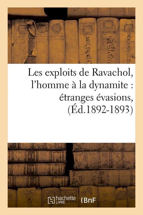 Collectif Les Exploits De Ravachol, L'homme À La Dynamite : Étranges Évasions, (Éd.1892-1893)