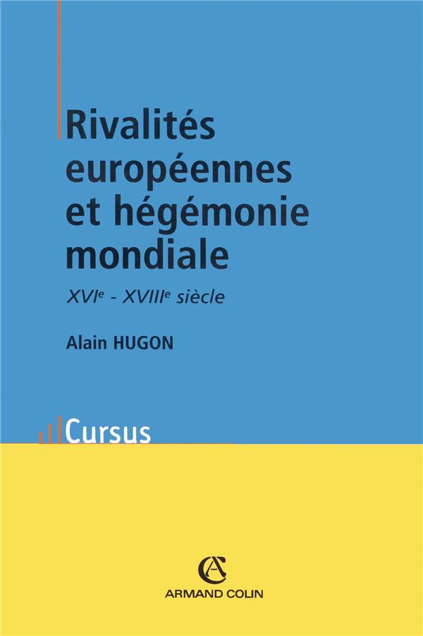 Hugon Alain Rivalités Européennes Et Hégémonie Mondiale - Xvième-Xviiième Siècle