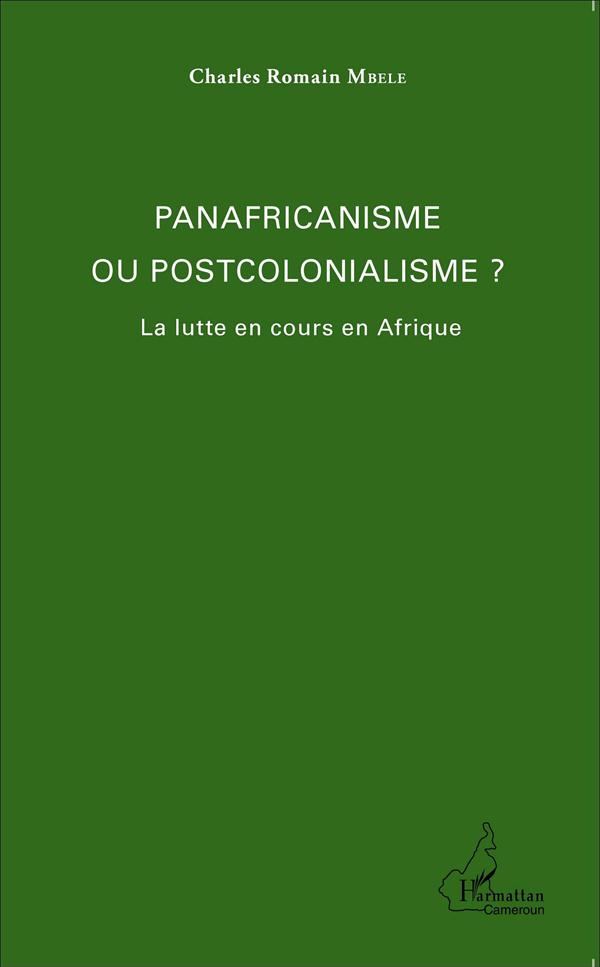 Mbele Charles Romain Panafricanisme Et Postcolonialisme ? - La Lutte En Cours En Afrique
