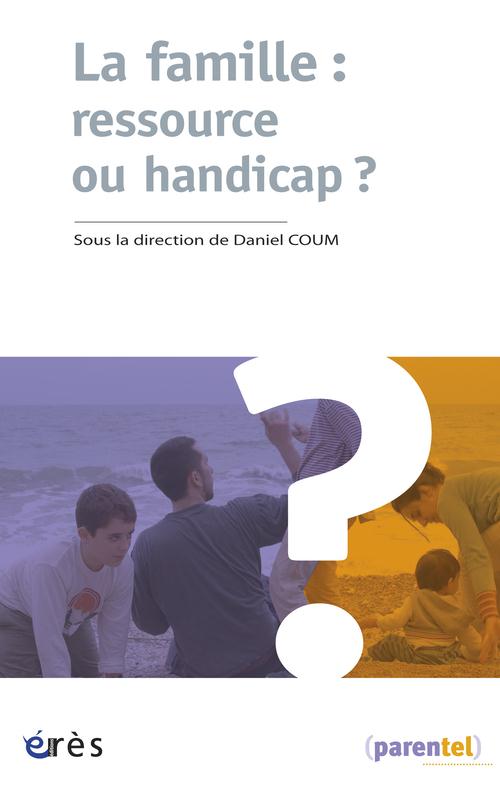 Daniel Coum La Famille : Ressource Ou Handicap ?