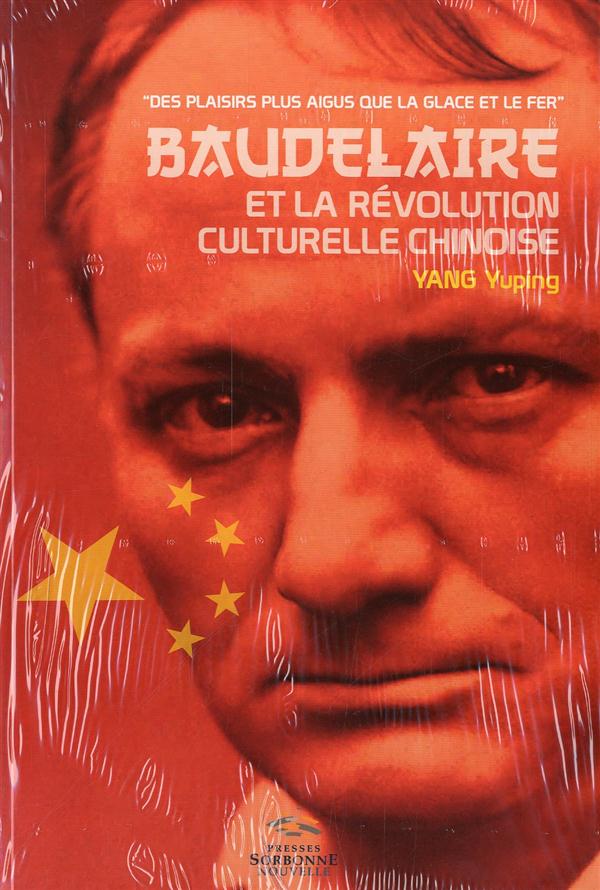 Yang Yuping Baudelaire Et La Poésie Chinoise Souterraine Au Temps De La Révolution Culturelle - Des Plaisirs Plus Aigus Que La Glace Et Le Fer