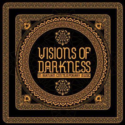 Visions Of Darkness (In Contemporary Iranian Music): Volume II