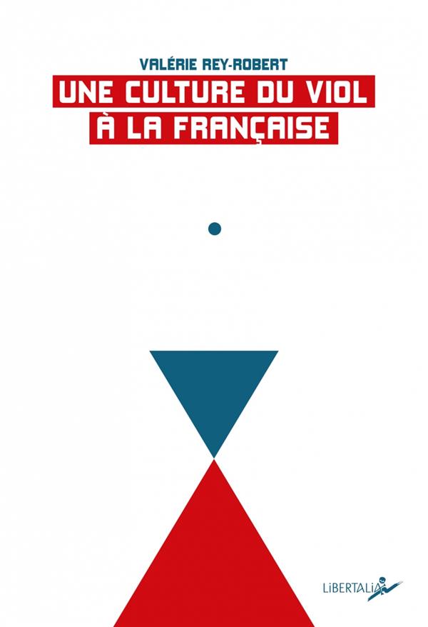 Rey-Robert Valérie Une Culture Du Viol À La Française - Du "Troussage De Domestique" À La "Liberté D'importuner