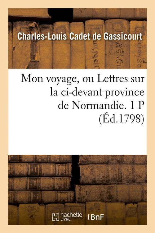 Mon voyage, ou lettres sur la ci-devant province de normandie. 1 p (ed.1798)
