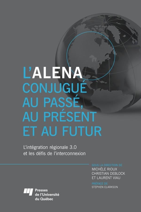Rioux Michèle L'alena Conjugué Au Passé, Au Présent Et Au Futur - L'intégration Régionale 3.0 Et Les Défis De L'interconnexion