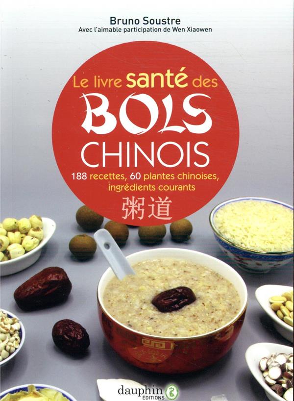 Soustre Bruno Le Livre Santé Des Bols Chinois - 188 Recettes Pour Entretenir Sa Santé Et Fortifier Son Énergie Vitales - 60 Plantes Chinoises Et 90 Ingrédients Courants