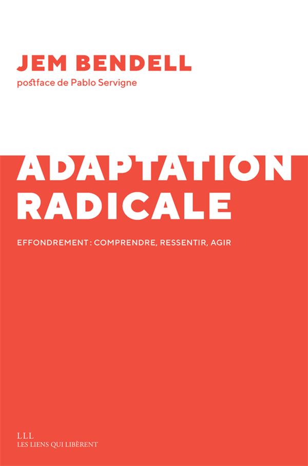 Bendell Jem Adaptation Radicale - Effondrement : Comprendre, Ressentir, Agir