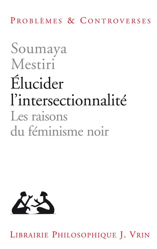 Mestiri Soumaya Elucider L'intersectionnalité - Les Raisons Du Féminisme Noir