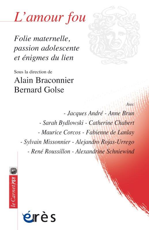 L'amour Fou - Folie Maternelle, Passion Adolescente Et Énigmes Du Lien