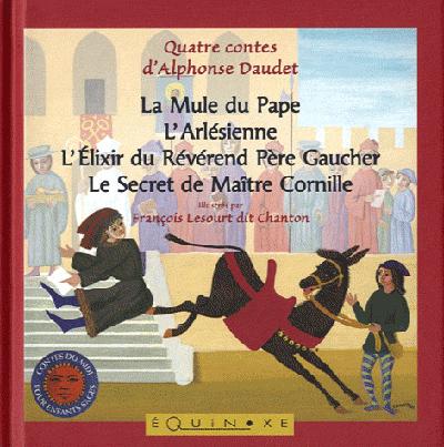 La mule du pape - l'arlésienne - l'élixir du révérend père Gaucher - le secret de maître Cornille