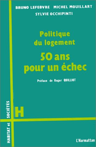 Bruno Lefebvre Politique Du Logement - Cinquante Ans Pour Un Échec