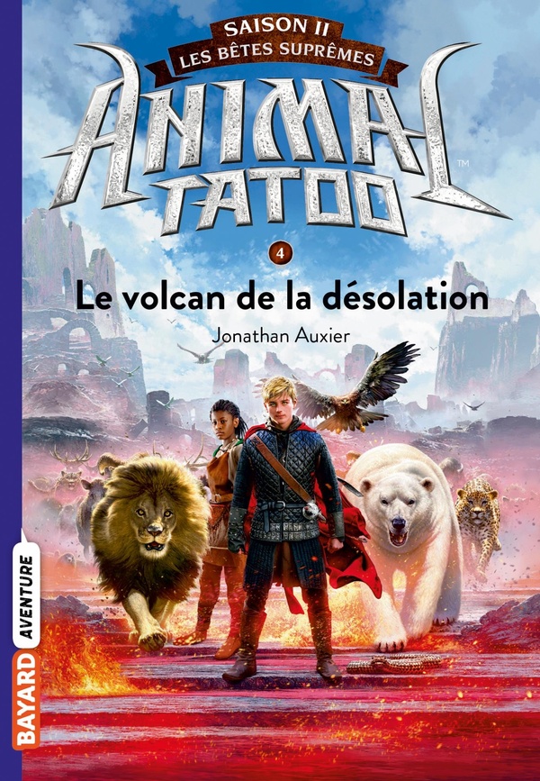 Animal Tatoo - saison 2 - les bêtes suprêmes Tome 4 : le volcan de la désolation