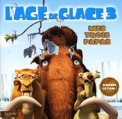 L'âge de glace 3 - mes trois papas