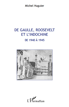 Michel Huguier De Gaulle, Roosevelt Et L'indochine De 1940 A 1945